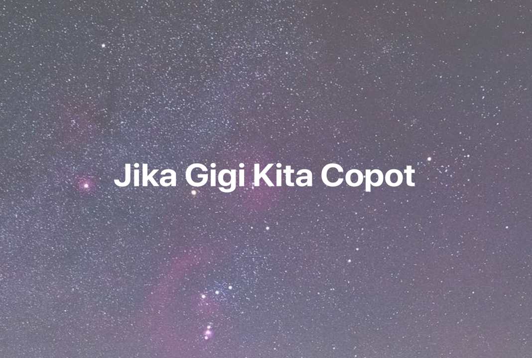 Gambar Mimpi Jika Gigi Kita Copot