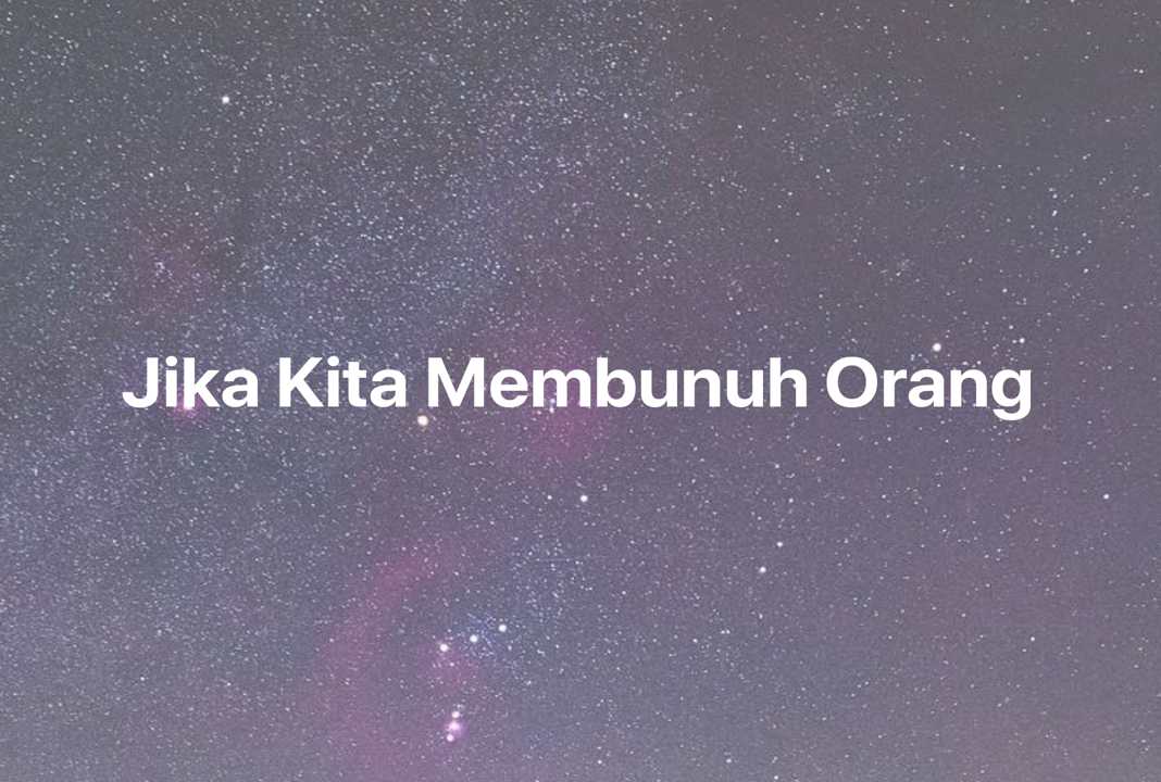 Gambar Mimpi Jika Kita Membunuh Orang