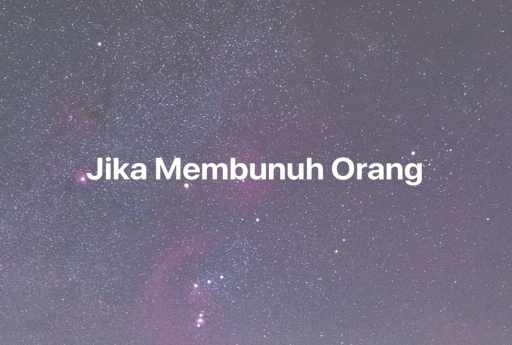 Gambar Mimpi Jika Membunuh Orang