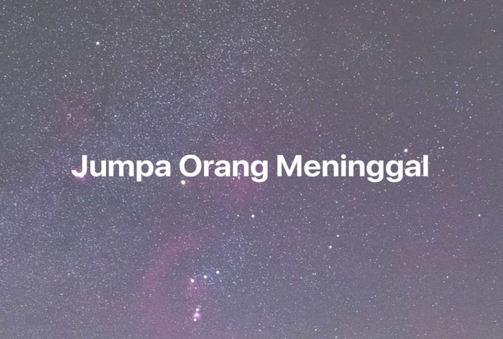 Gambar Mimpi Jumpa Orang Meninggal