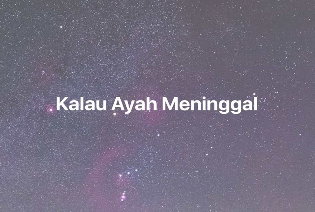 Gambar Mimpi Kalau Ayah Meninggal