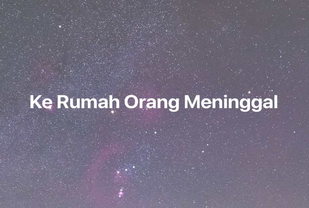 Gambar Mimpi Ke Rumah Orang Meninggal