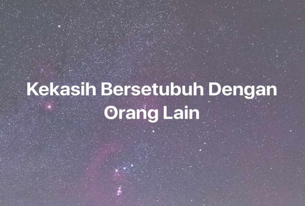 Gambar Mimpi Kekasih Bersetubuh Dengan Orang Lain