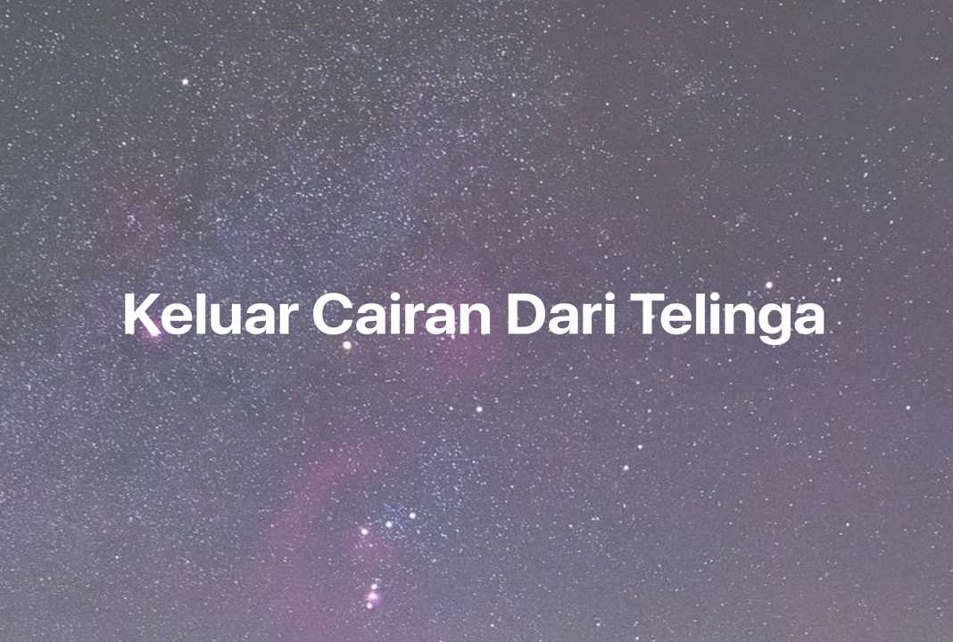 Gambar Mimpi Keluar Cairan Dari Telinga