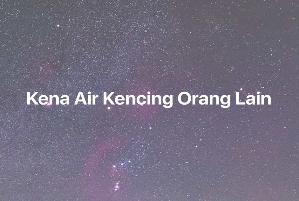 Gambar Mimpi Kena Air Kencing Orang Lain