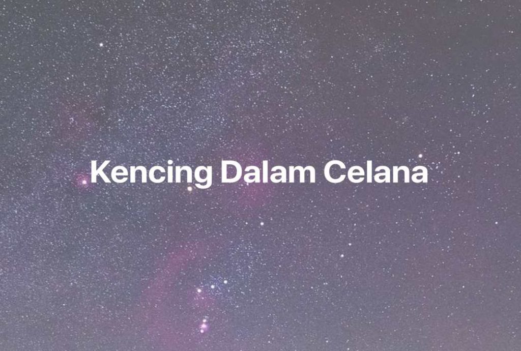 Gambar Mimpi Kencing Dalam Celana