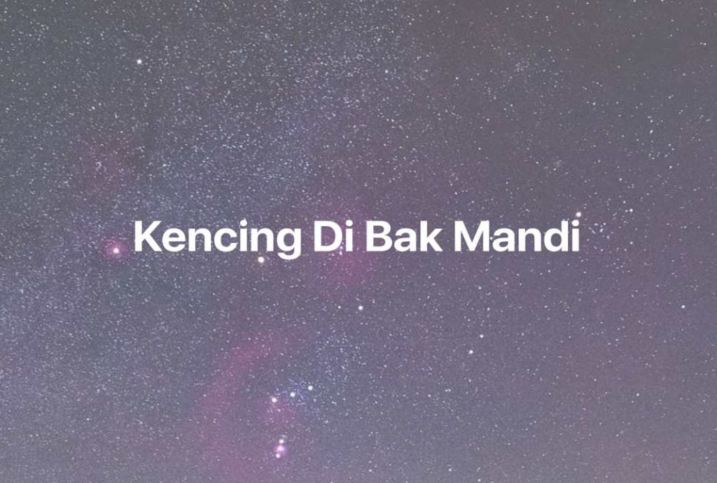 Gambar Mimpi Kencing Di Bak Mandi