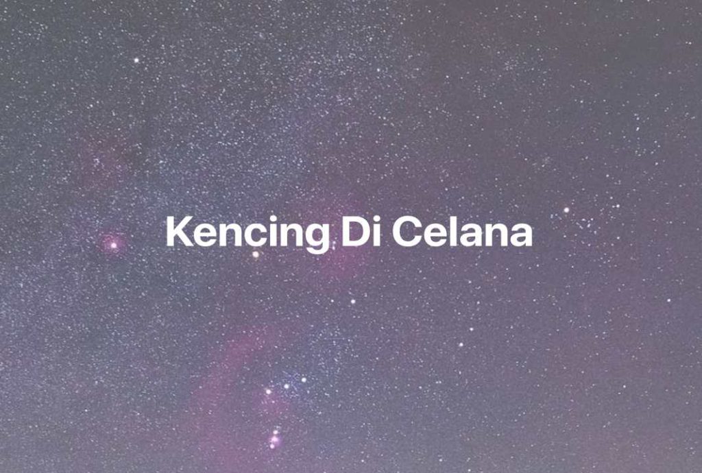 Gambar Mimpi Kencing Di Celana