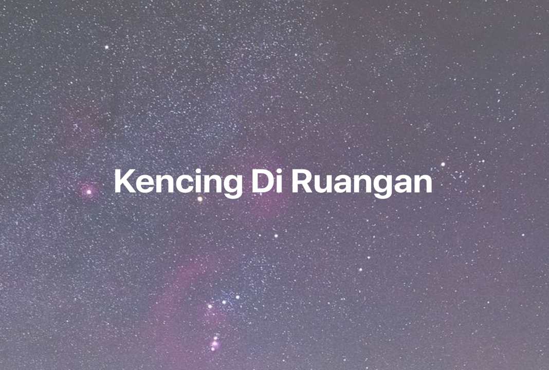 Gambar Mimpi Kencing Di Ruangan