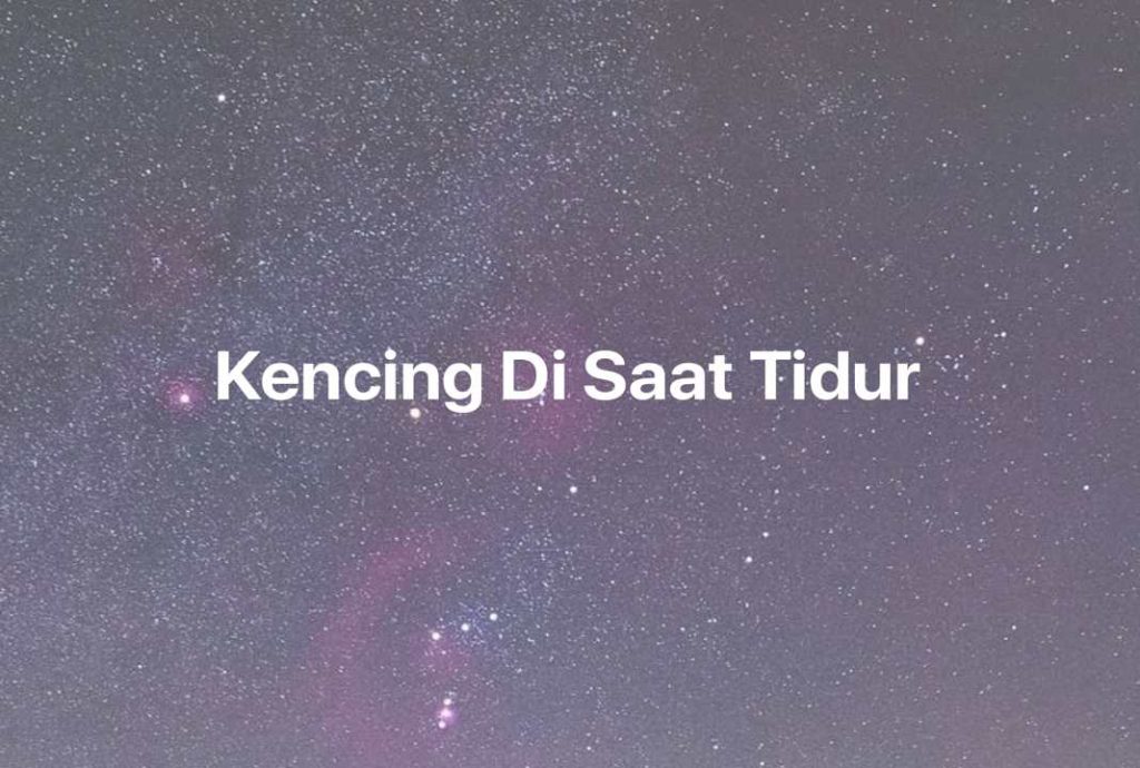 Gambar Mimpi Kencing Di Saat Tidur