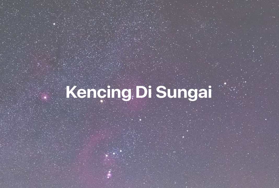 Gambar Mimpi Kencing Di Sungai