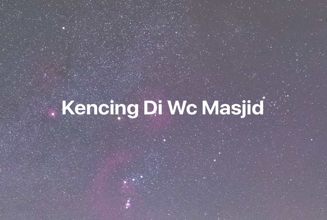 Gambar Mimpi Kencing Di Wc Masjid