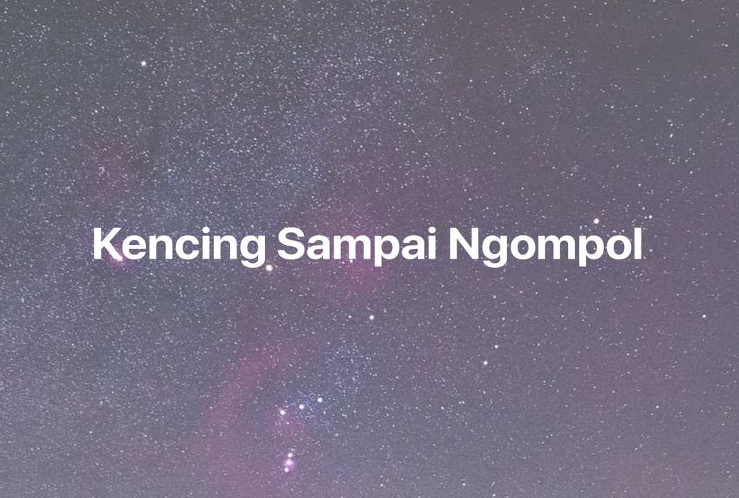 Gambar Mimpi Kencing Sampai Ngompol