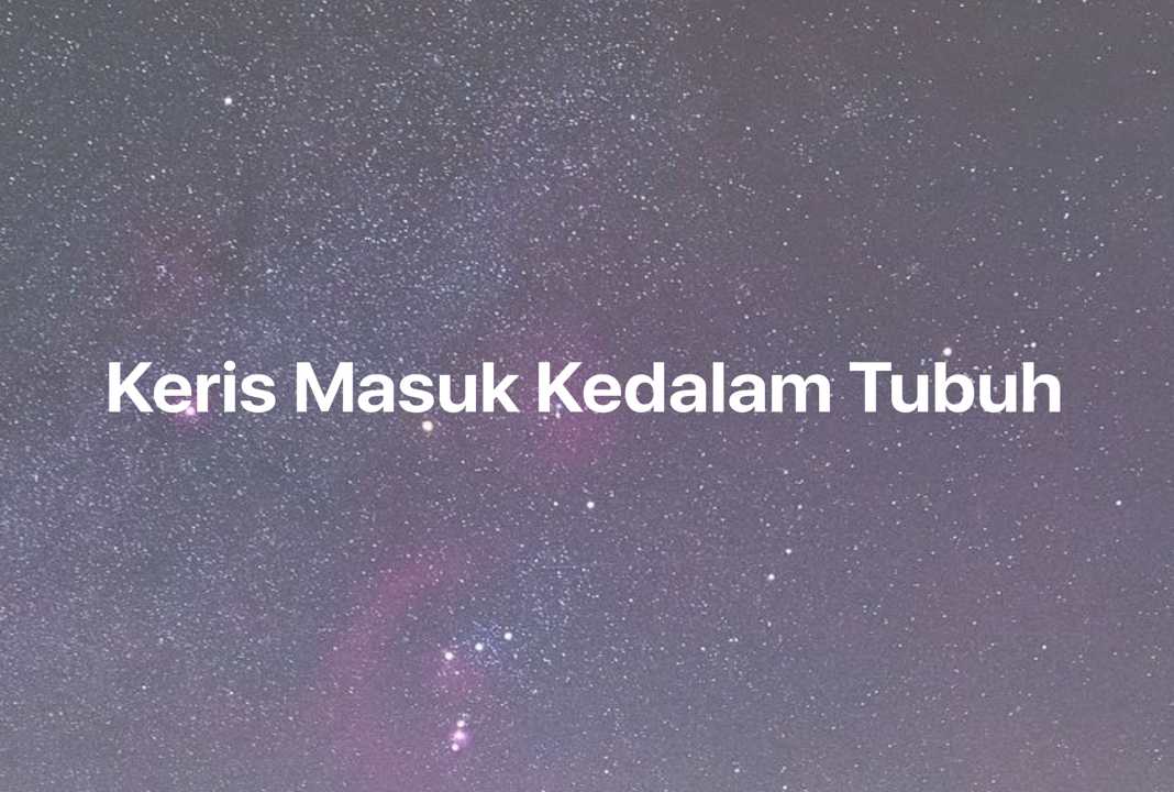 Gambar Mimpi Keris Masuk Kedalam Tubuh