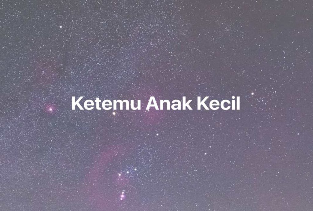 Gambar Mimpi Ketemu Anak Kecil