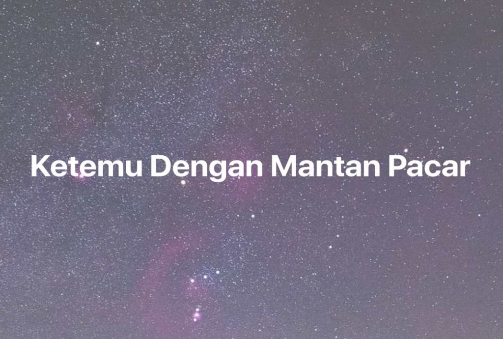 Gambar Mimpi Ketemu Dengan Mantan Pacar