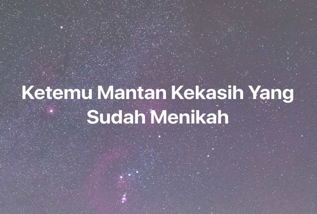 Gambar Mimpi Ketemu Mantan Kekasih Yang Sudah Menikah