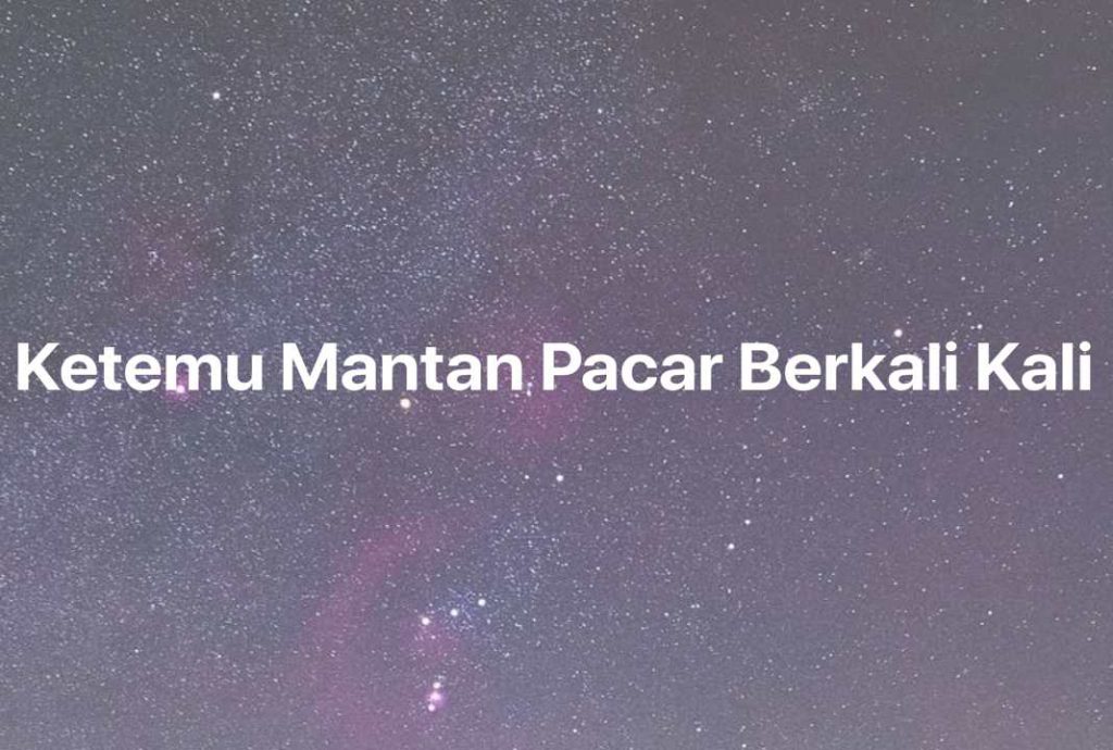 Gambar Mimpi Ketemu Mantan Pacar Berkali Kali