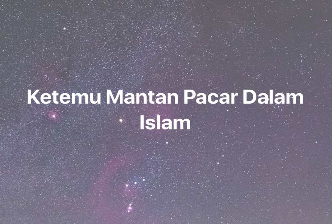 Gambar Mimpi Ketemu Mantan Pacar Dalam Islam