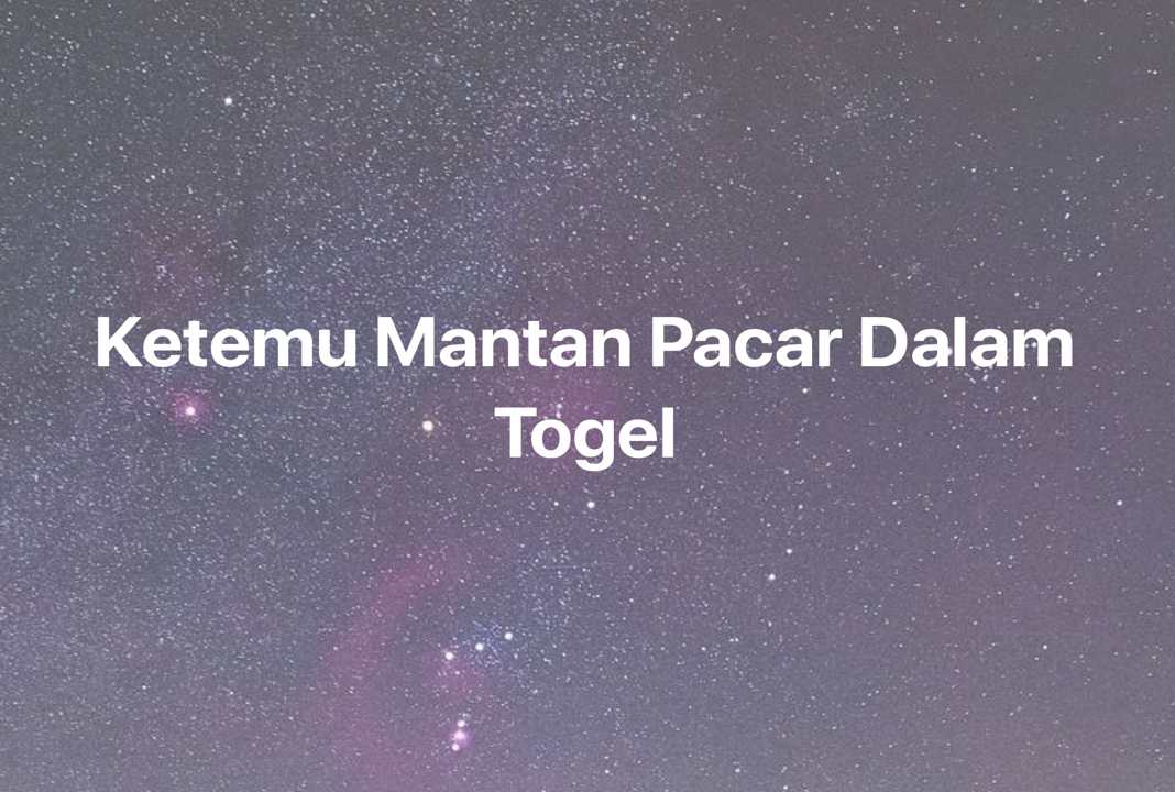 Gambar Mimpi Ketemu Mantan Pacar Dalam Togel