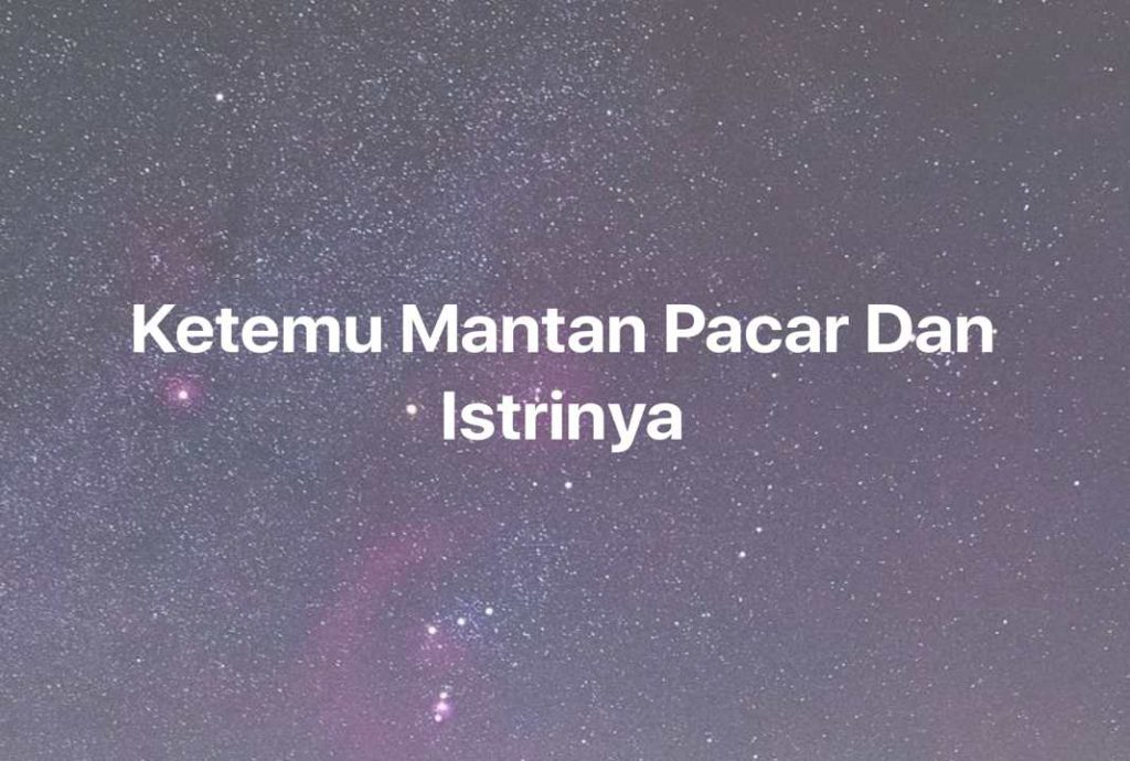 Gambar Mimpi Ketemu Mantan Pacar Dan Istrinya