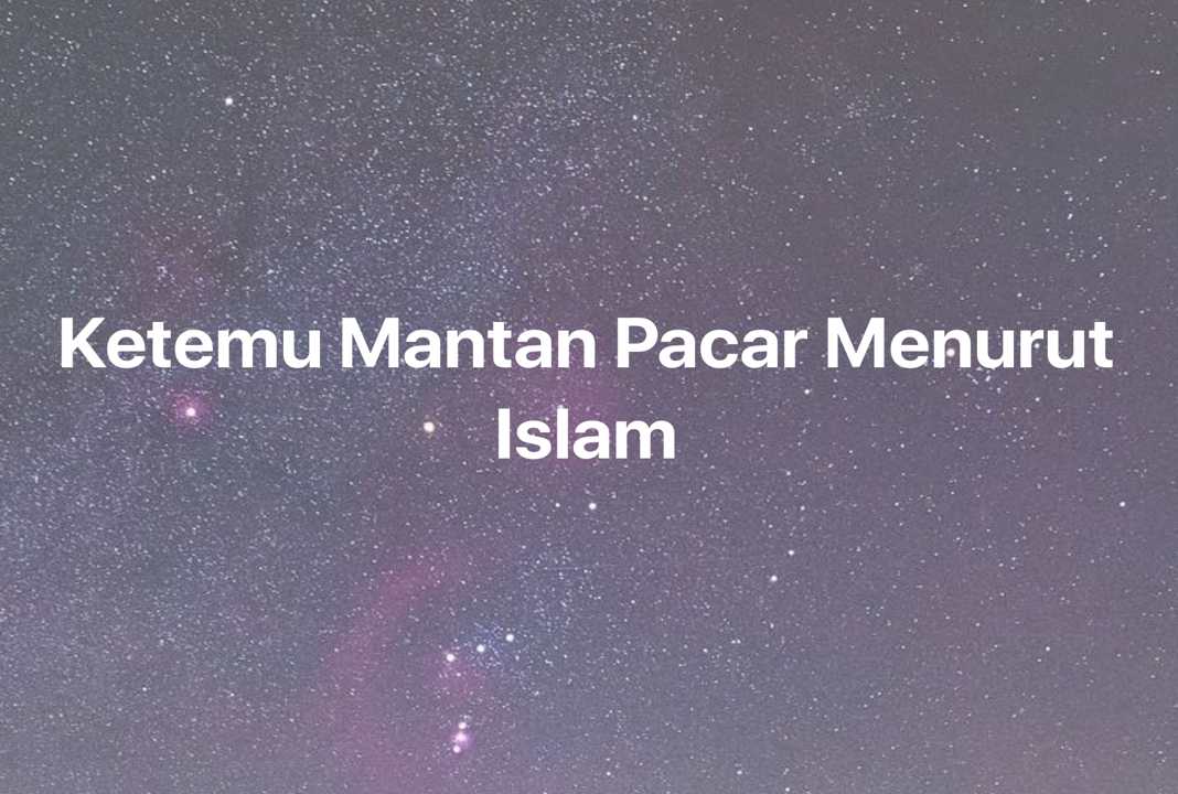 Gambar Mimpi Ketemu Mantan Pacar Menurut Islam