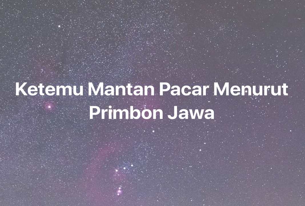 Gambar Mimpi Ketemu Mantan Pacar Menurut Primbon Jawa