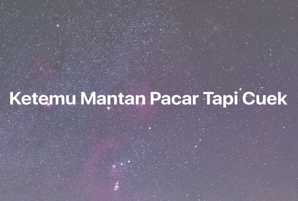 Gambar Mimpi Ketemu Mantan Pacar Tapi Cuek