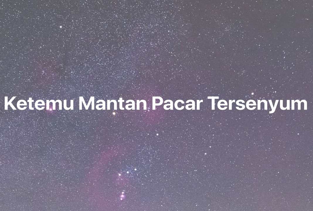 Gambar Mimpi Ketemu Mantan Pacar Tersenyum