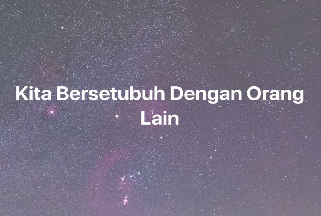 Gambar Mimpi Kita Bersetubuh Dengan Orang Lain