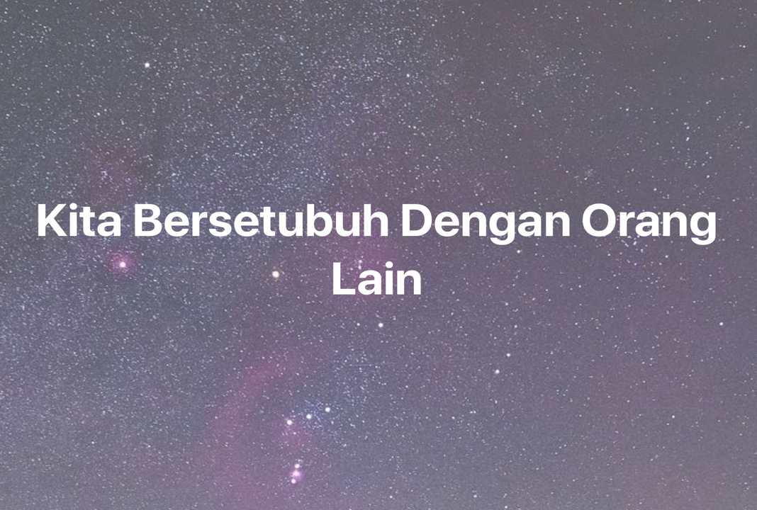 Gambar Mimpi Kita Bersetubuh Dengan Orang Lain