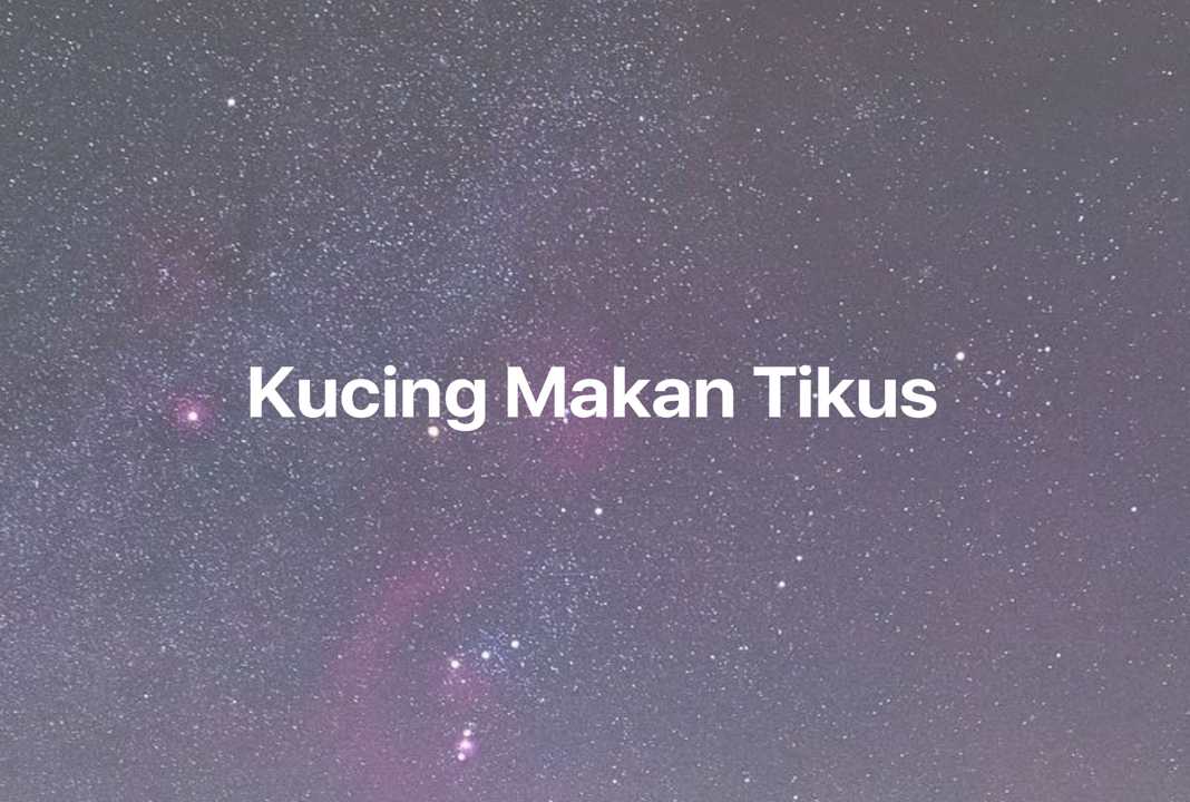 Gambar Mimpi Kucing Makan Tikus