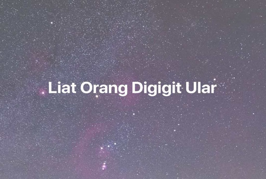 Gambar Mimpi Liat Orang Digigit Ular