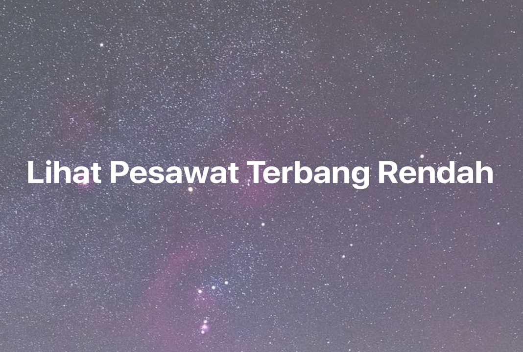 Gambar Mimpi Lihat Pesawat Terbang Rendah