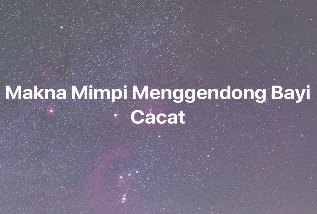 Gambar Mimpi Makna Mimpi Menggendong Bayi Cacat