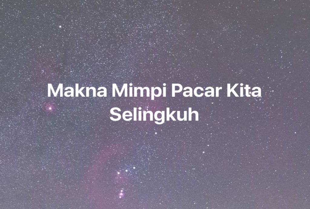 Gambar Mimpi Makna Mimpi Pacar Kita Selingkuh