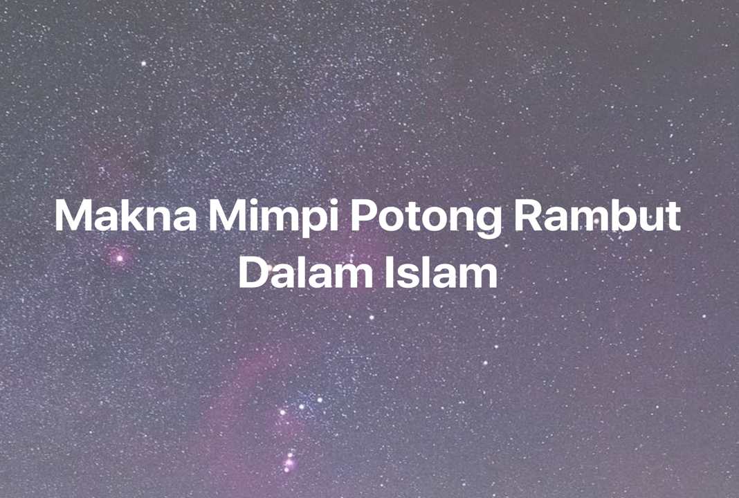 Gambar Mimpi Makna Mimpi Potong Rambut Dalam Islam