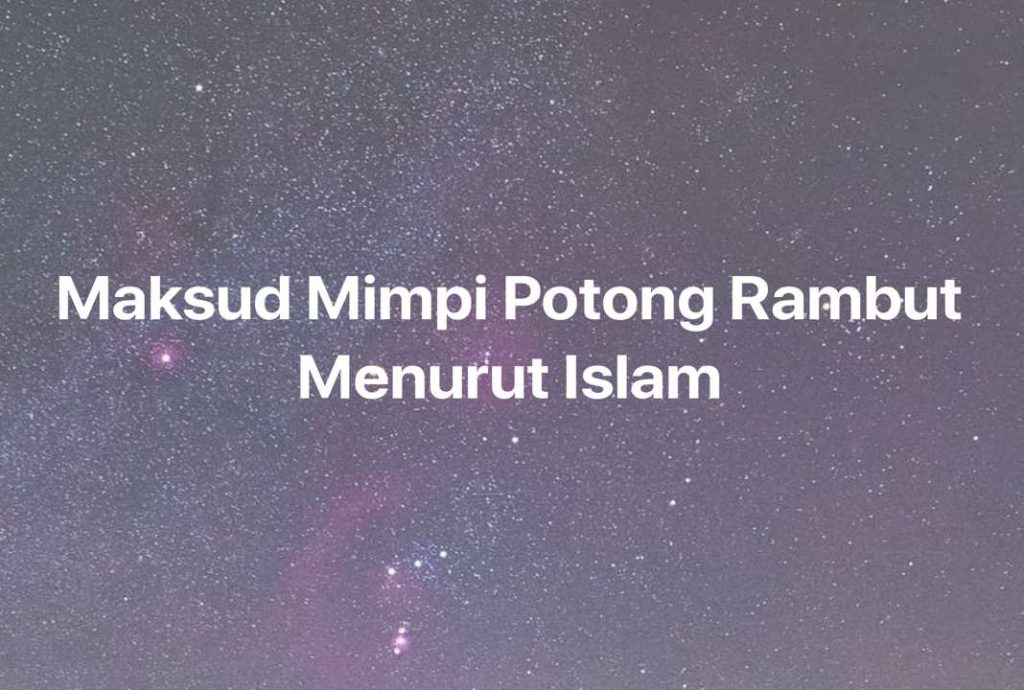 Gambar Mimpi Maksud Mimpi Potong Rambut Menurut Islam