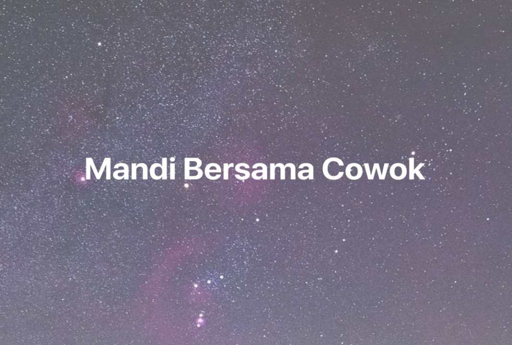 Gambar Mimpi Mandi Bersama Cowok