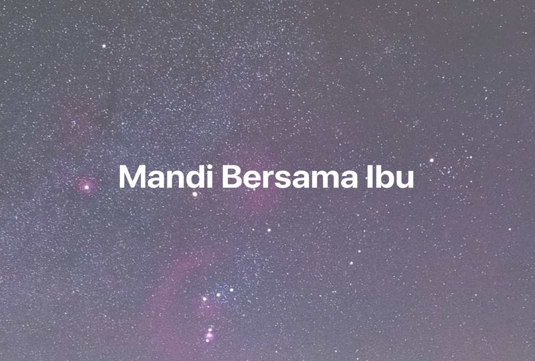 Gambar Mimpi Mandi Bersama Ibu