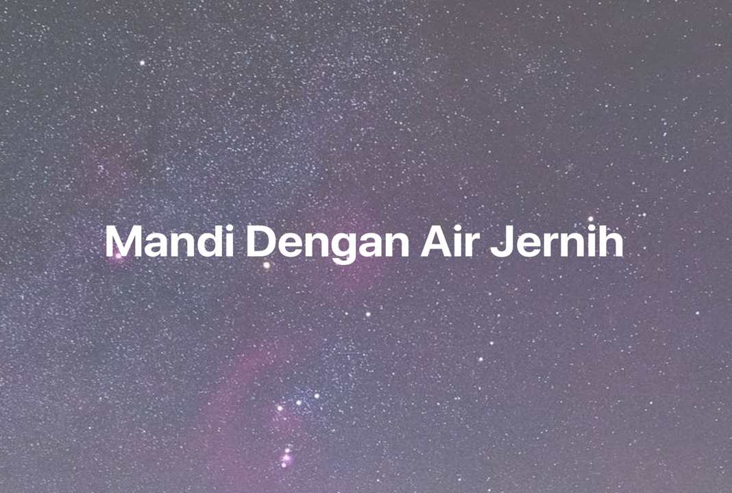 Gambar Mimpi Mandi Dengan Air Jernih