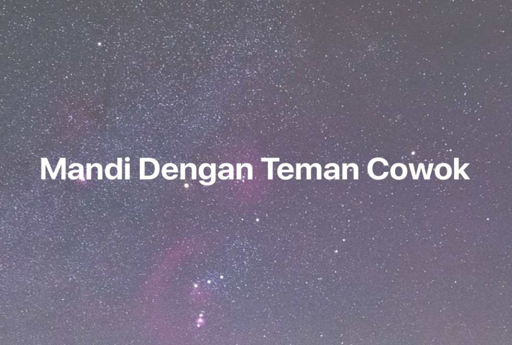 Gambar Mimpi Mandi Dengan Teman Cowok