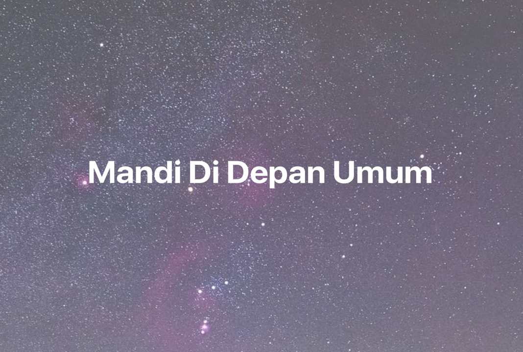 Gambar Mimpi Mandi Di Depan Umum