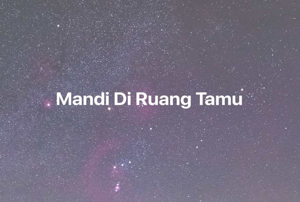 Gambar Mimpi Mandi Di Ruang Tamu