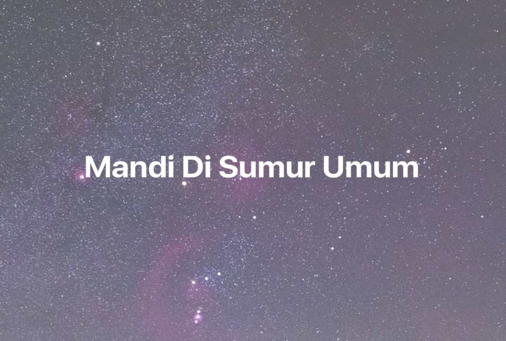 Gambar Mimpi Mandi Di Sumur Umum