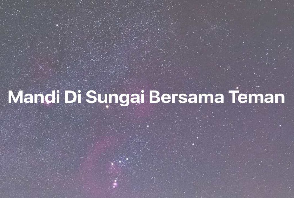 Gambar Mimpi Mandi Di Sungai Bersama Teman