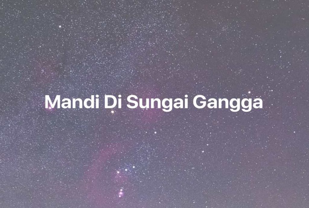 Gambar Mimpi Mandi Di Sungai Gangga