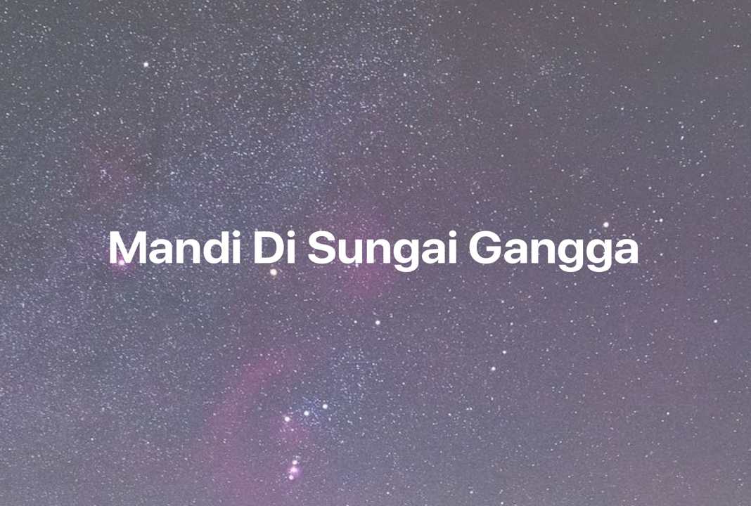 Gambar Mimpi Mandi Di Sungai Gangga