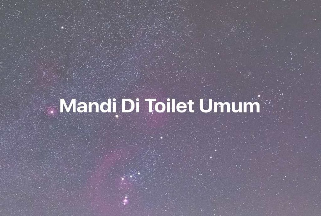 Gambar Mimpi Mandi Di Toilet Umum