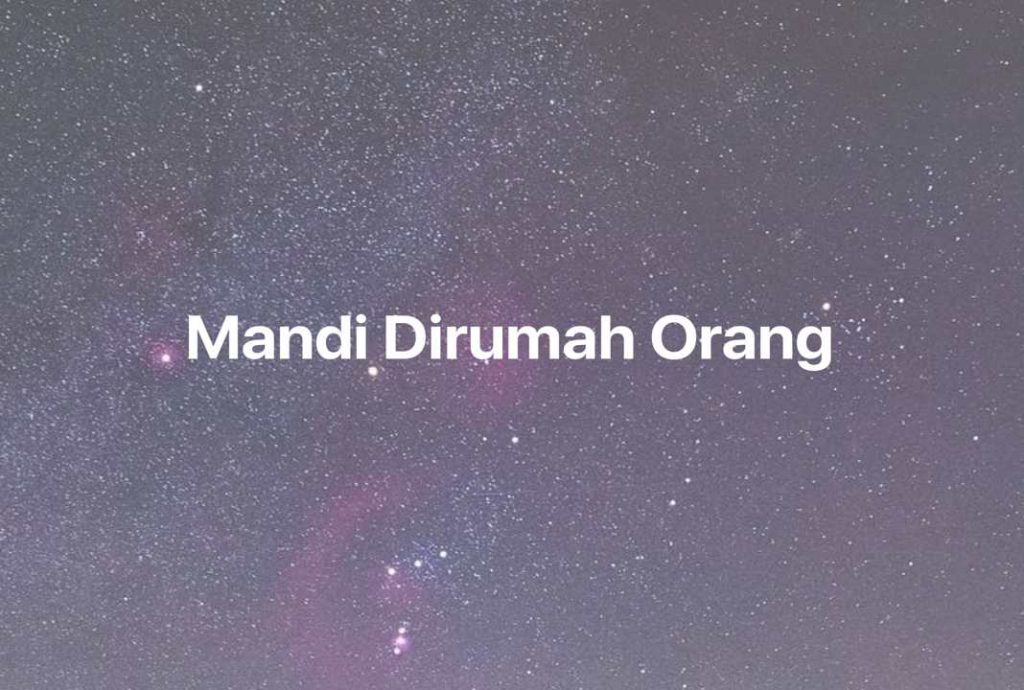 Gambar Mimpi Mandi Dirumah Orang